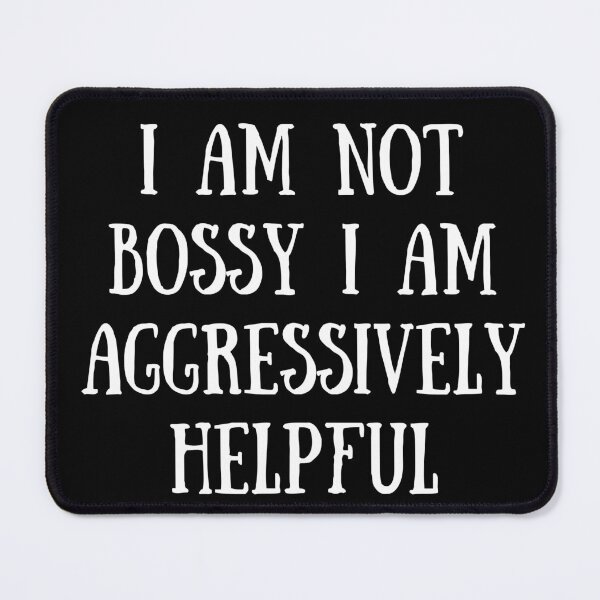 Item preview, I Am Not Bossy I Am Aggressively Helpful Essential T-Shirt designed and sold by Dragsma ⭐⭐⭐⭐⭐.