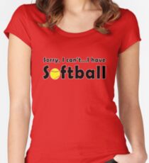 Sorry, I Can't...I Have Softball Women's Fitted Scoop T-Shirt