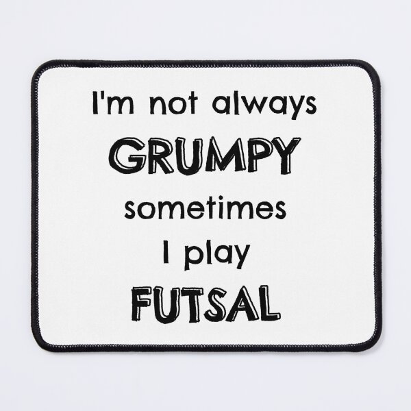 Item preview, I'm not always grumpy sometimes I play futsal designed and sold by TheGreenGoat.