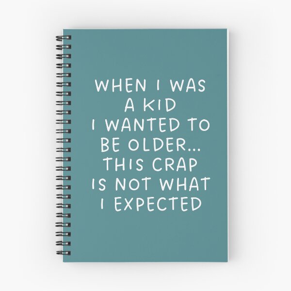 Item preview, When I Was A Kid I Wanted To Be Older… This Crap Is Not What I Expected! designed and sold by alchemytree.