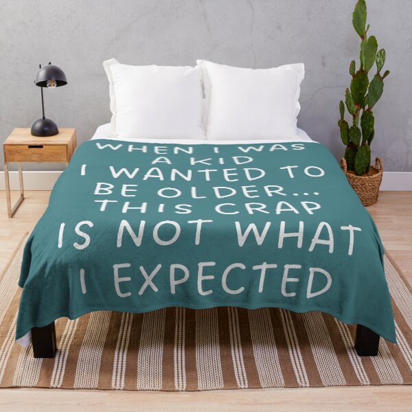 Item preview, When I Was A Kid I Wanted To Be Older… This Crap Is Not What I Expected! designed and sold by alchemytree.