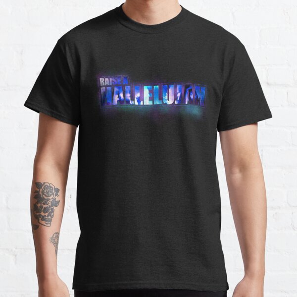 Raise a hallelujah Classic T-Shirt