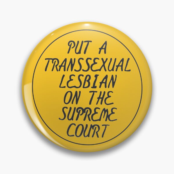 Put A Transsexual Lesbian On The Supreme Court (Coagula Button) Pin