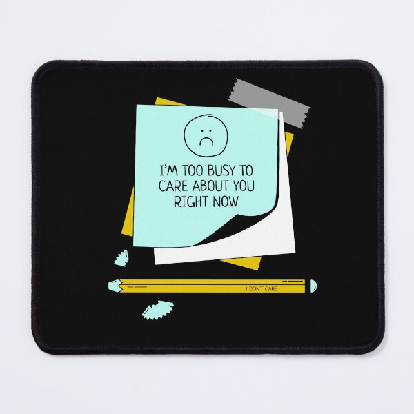 Item preview, I'm Too Busy To Care About You Right Now designed and sold by IllustrT.
