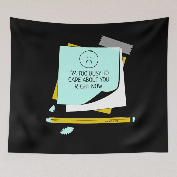 Item preview, I'm Too Busy To Care About You Right Now designed and sold by IllustrT.
