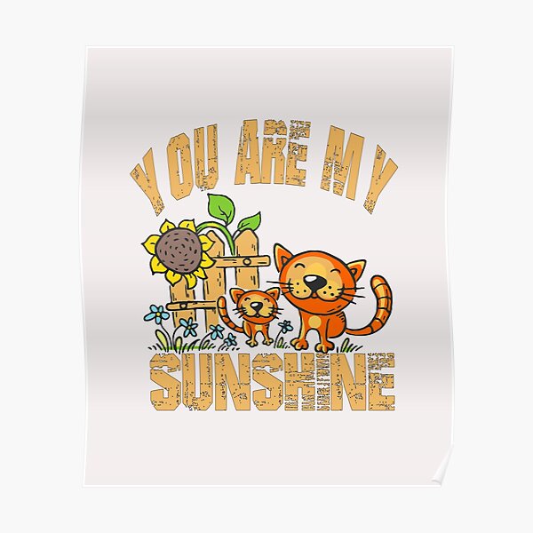 "You Are My Sunshine Cat Sunflower, Funny cat," Poster for Sale by Redbubble