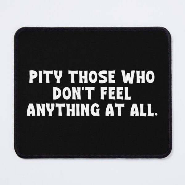 Item preview, Pity those who don't feel anything at all. - ACOTAR designed and sold by ACOTAR-Shop.