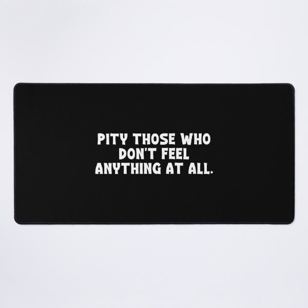 Item preview, Pity those who don't feel anything at all. - ACOTAR designed and sold by ACOTAR-Shop.