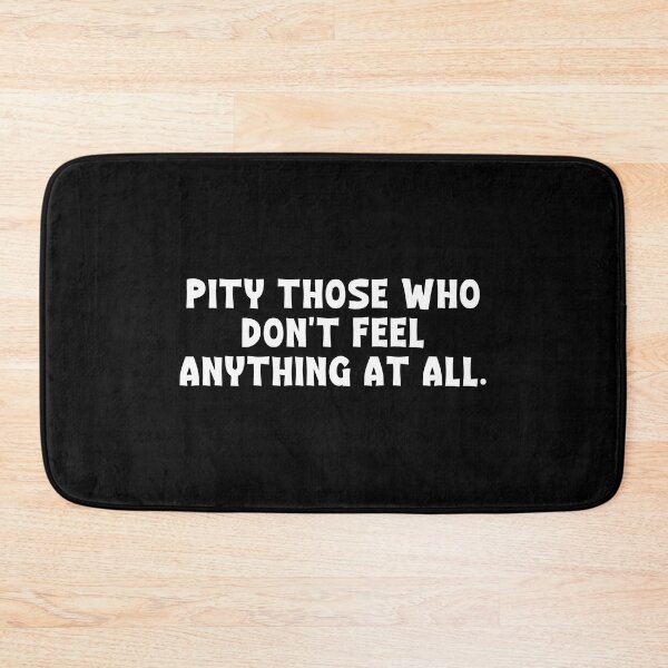 Item preview, Pity those who don't feel anything at all. - ACOTAR designed and sold by ACOTAR-Shop.