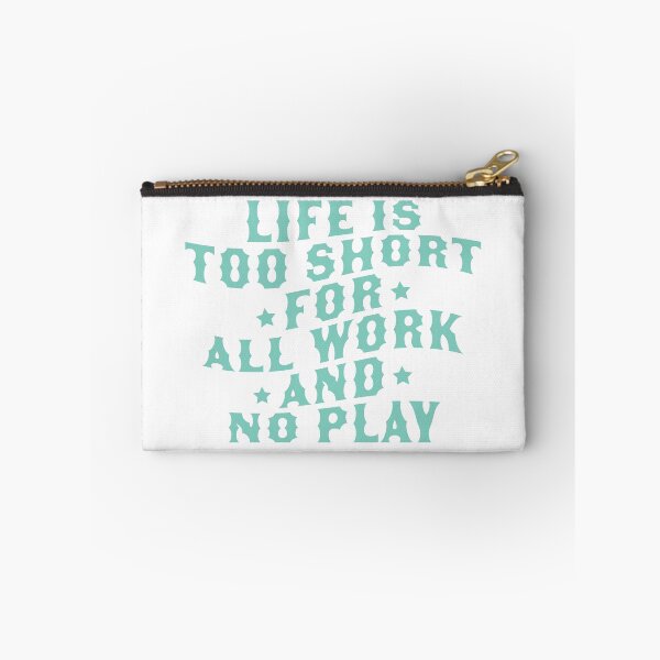Item preview, Life Is Too Short For All Work And No Play designed and sold by abigailwiley.