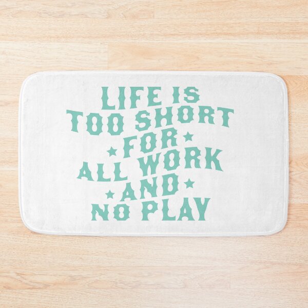 Item preview, Life Is Too Short For All Work And No Play designed and sold by abigailwiley.