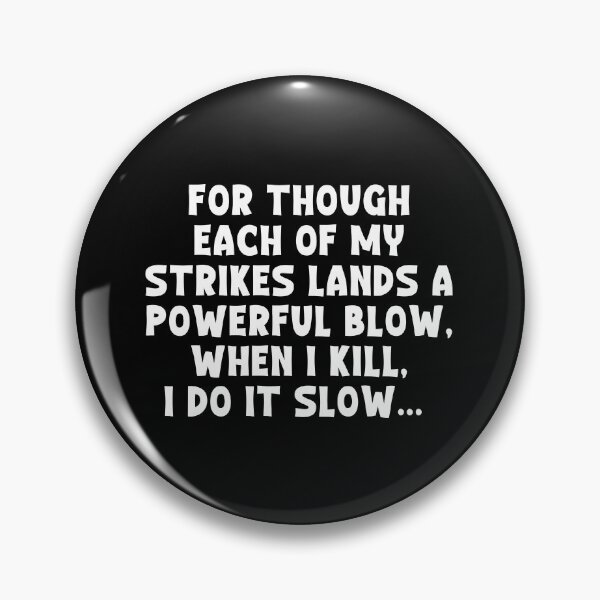 Item preview, For though each of my strikes lands a powerful blow, When I kill, I do it slow... - ACOTAR designed and sold by ACOTAR-Shop.