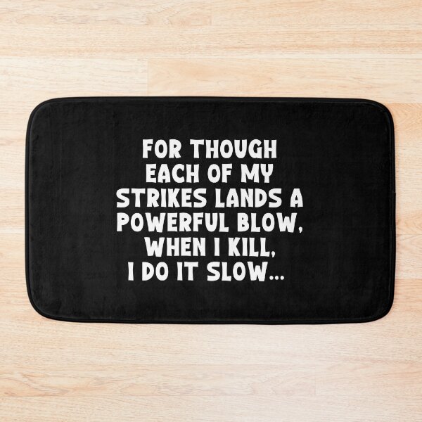 Item preview, For though each of my strikes lands a powerful blow, When I kill, I do it slow... - ACOTAR designed and sold by ACOTAR-Shop.