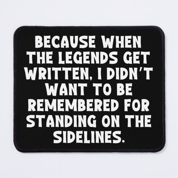 Item preview, Because when the legends get written, I didn’t want to be remembered for standing on the sidelines - ACOTAR designed and sold by ACOTAR-Shop.