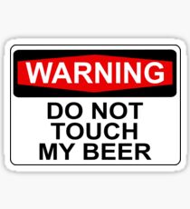 WARNING: DO NOT TOUCH MY BEER Sticker