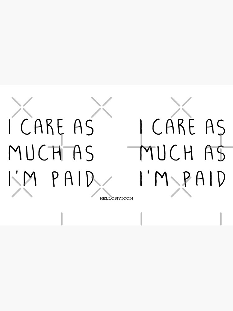 I care as much as I'm paid by siyi