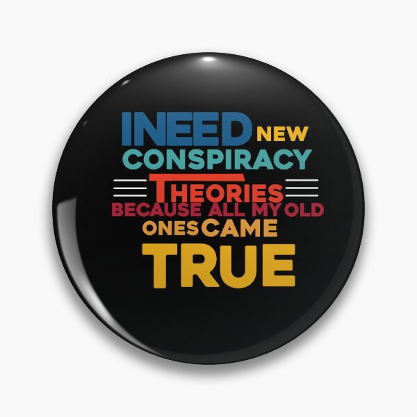 Item preview, i need new conspiracy theories because all my old ones came true,funny quote designed and sold by ourpretty.