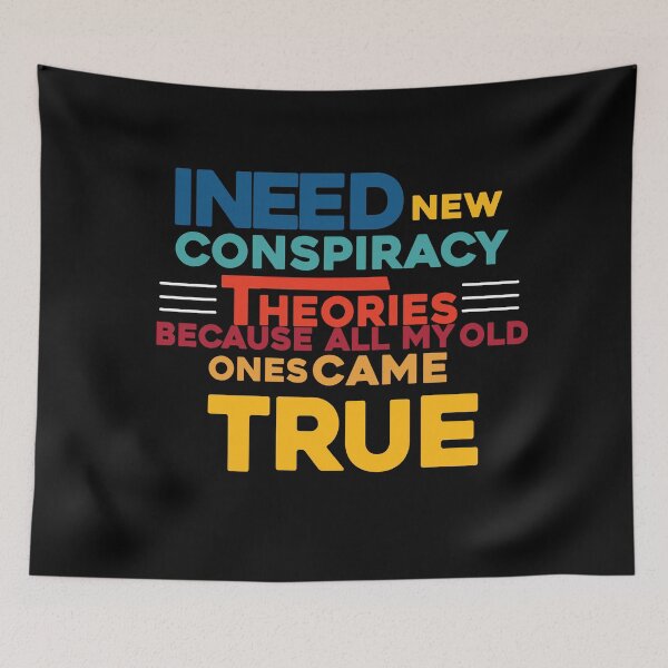 Item preview, i need new conspiracy theories because all my old ones came true,funny quote designed and sold by ourpretty.