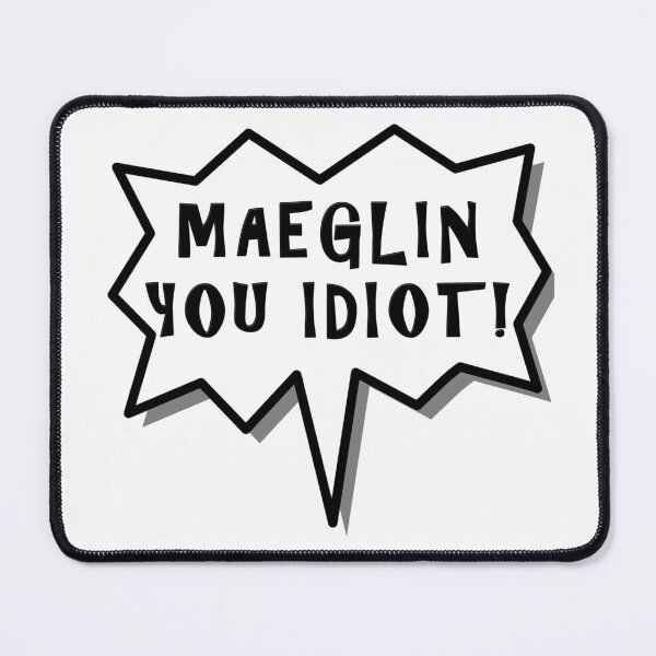 Item preview, Maeglin You Idiot! designed and sold by silmarillion.