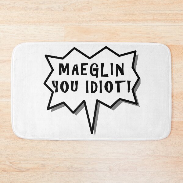 Item preview, Maeglin You Idiot! designed and sold by silmarillion.