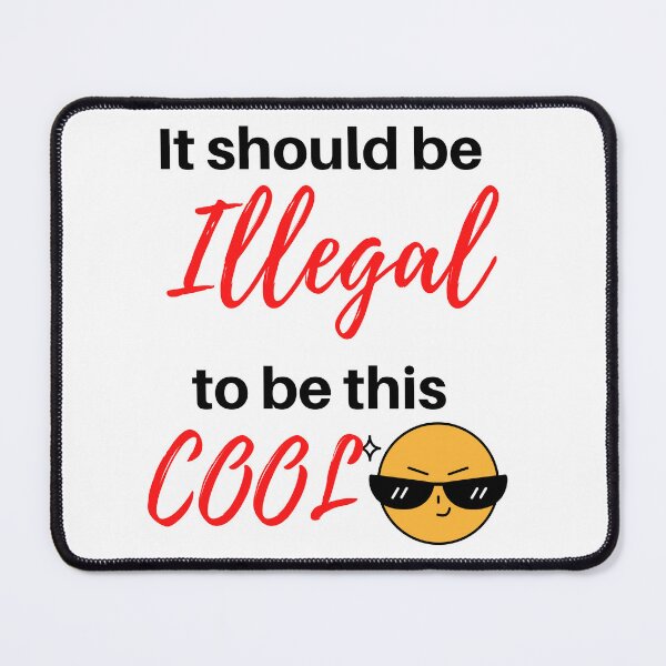 Item preview, It should be Illegal to be this cool- Cool Funny  designed and sold by Varunvij.