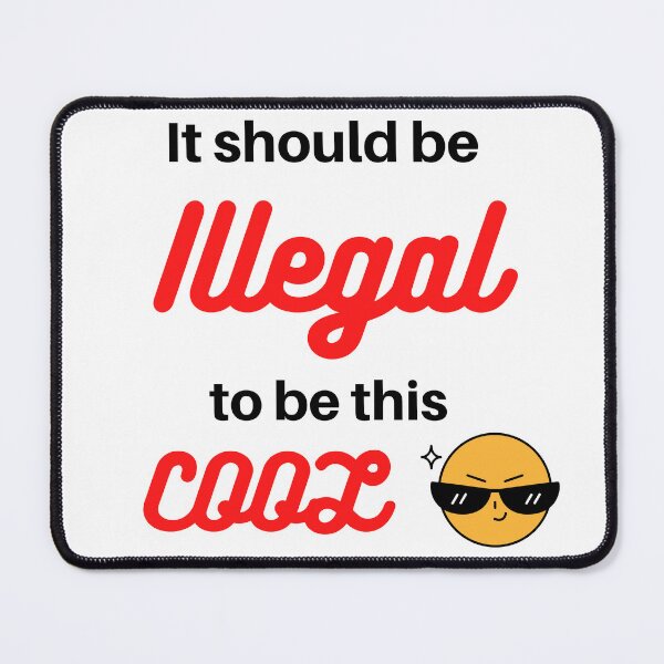 Item preview, It should be Illegal to be this cool - Cool and funny designed and sold by Varunvij.