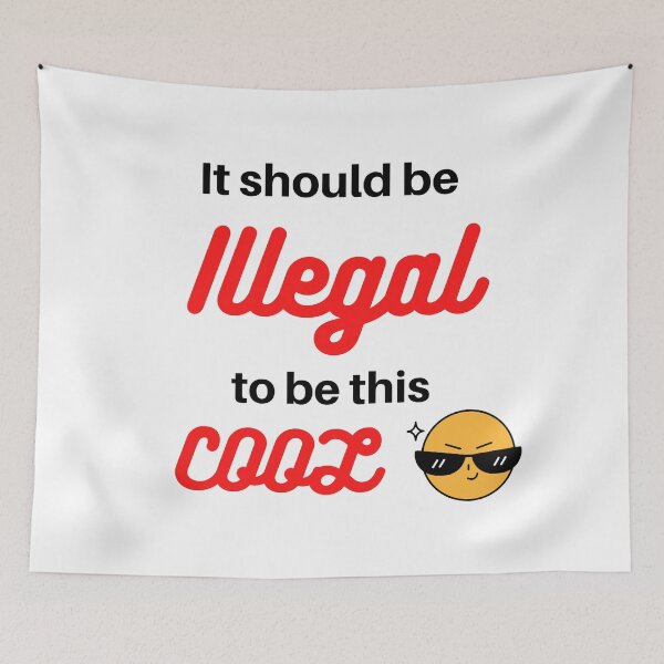 Item preview, It should be Illegal to be this cool - Cool and funny designed and sold by Varunvij.