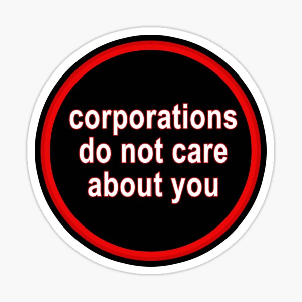 Corporations Do Not Care About You Sticker
