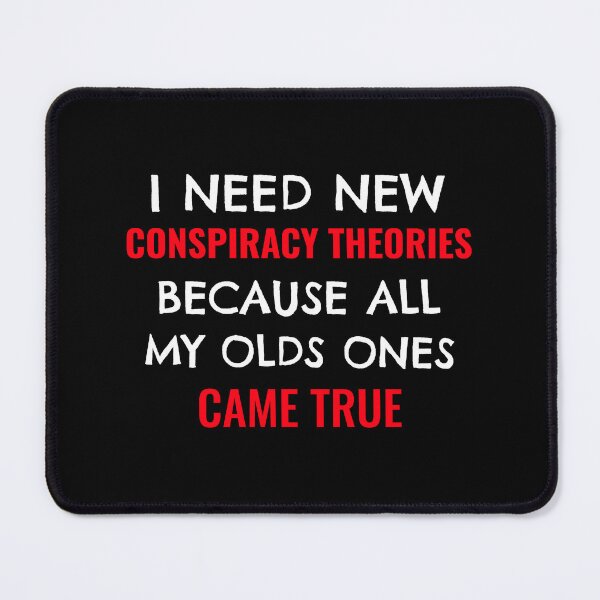 Item preview, I Need New Conspiracy Theories Because All My Own Ones Came True designed and sold by Studioapartment.