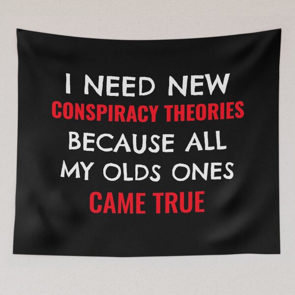 Item preview, I Need New Conspiracy Theories Because All My Own Ones Came True designed and sold by Studioapartment.