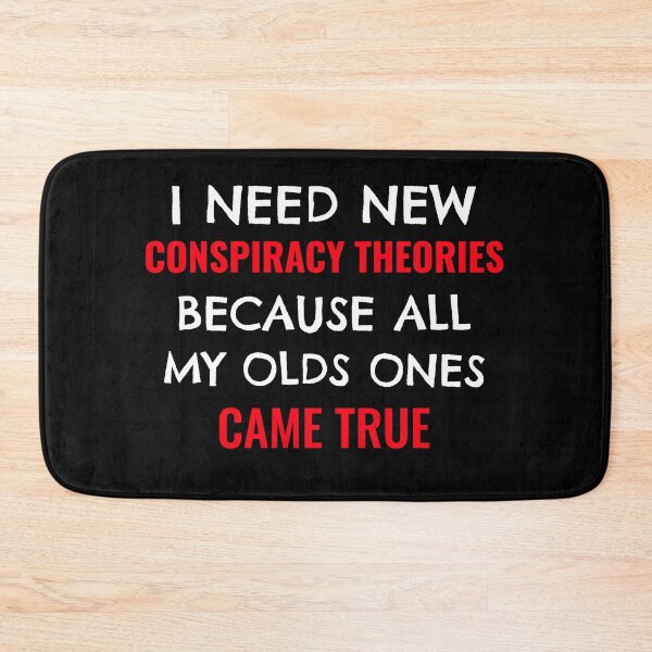 Item preview, I Need New Conspiracy Theories Because All My Own Ones Came True designed and sold by Studioapartment.