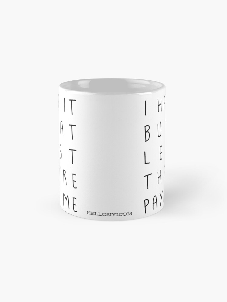 Alternate view of I hate it but... Mug