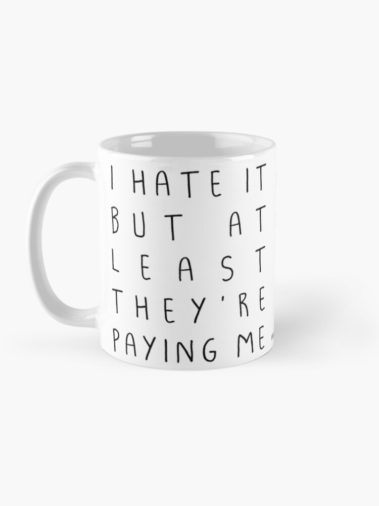 Alternate view of I hate it but... Mug
