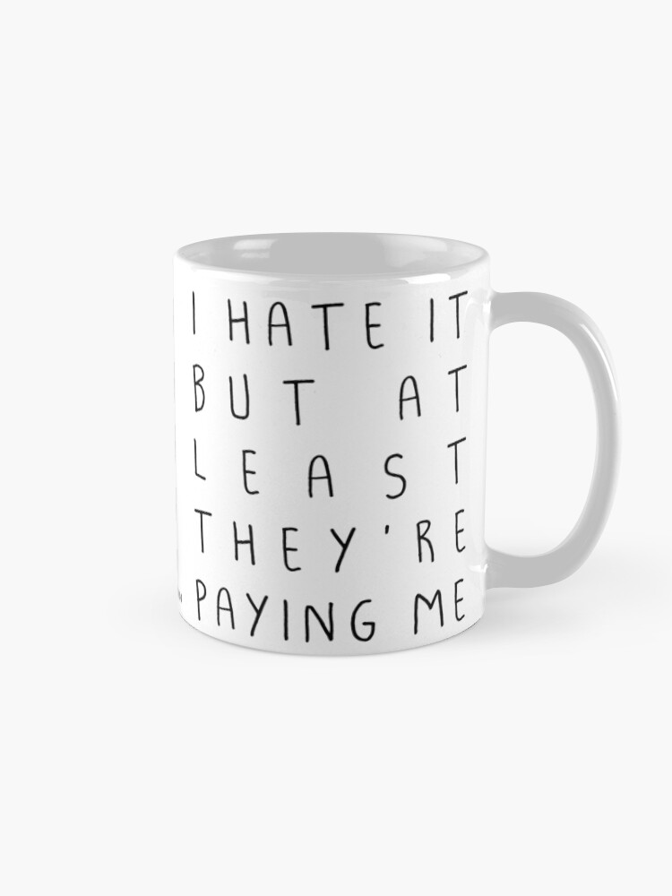 Alternate view of I hate it but... Mug
