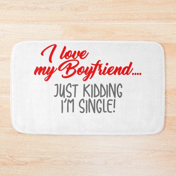 Item preview, I love my boyfriend... Just kidding I'm single designed and sold by DZ-Merch.