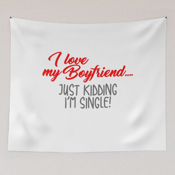 Item preview, I love my boyfriend... Just kidding I'm single designed and sold by DZ-Merch.