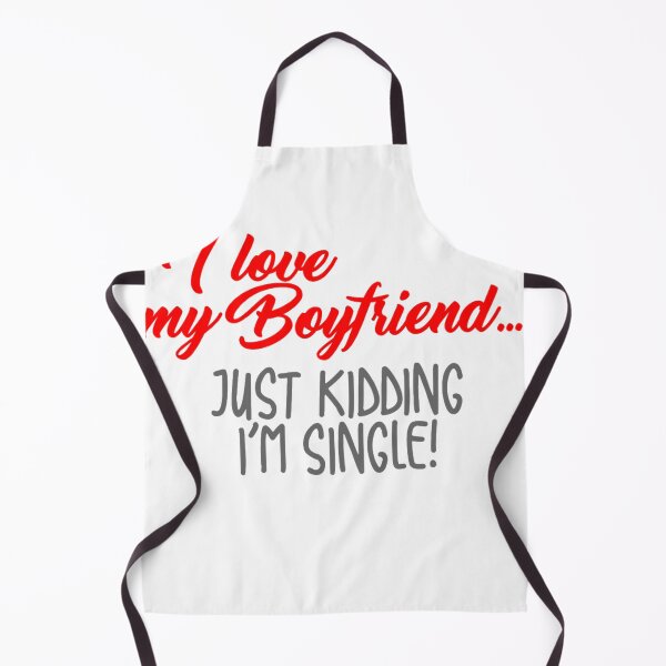 Item preview, I love my boyfriend... Just kidding I'm single designed and sold by DZ-Merch.