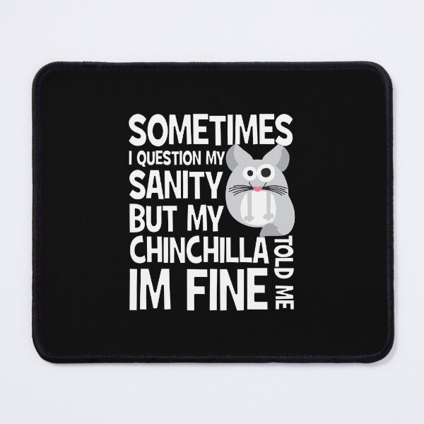 Item preview, Sometimes I question my sanity but my chinchilla told me i'm fine | Cute chinchilla designed and sold by crazycollective.