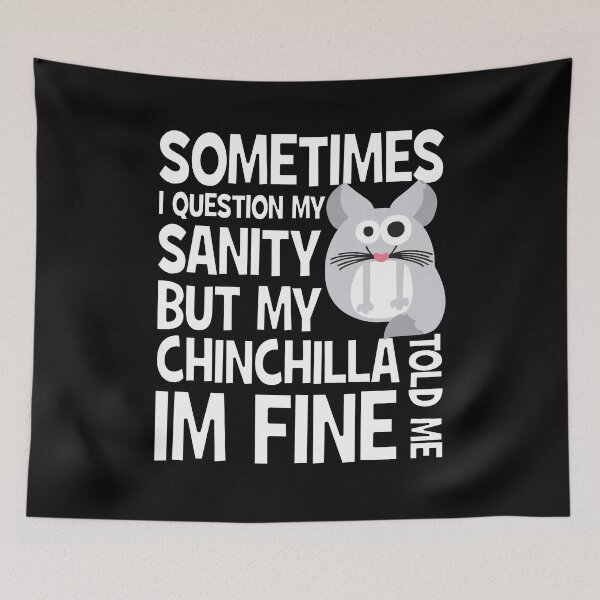 Item preview, Sometimes I question my sanity but my chinchilla told me i'm fine | Cute chinchilla designed and sold by crazycollective.