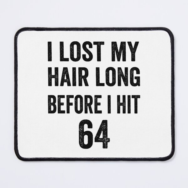 Item preview, I lost my hair long before I hit 64 designed and sold by TJHstudio.