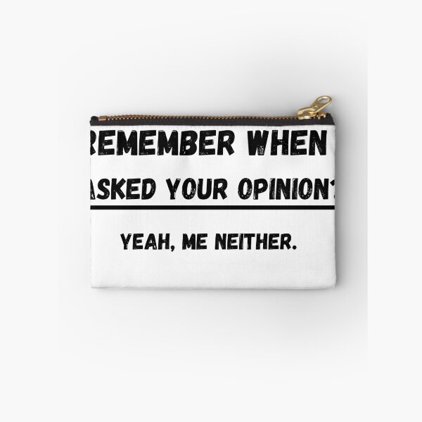 Item preview, Funny Remember when i asked your opinion yeah me neither, humour designed and sold by JUSTDOIT ⭐⭐⭐⭐⭐.