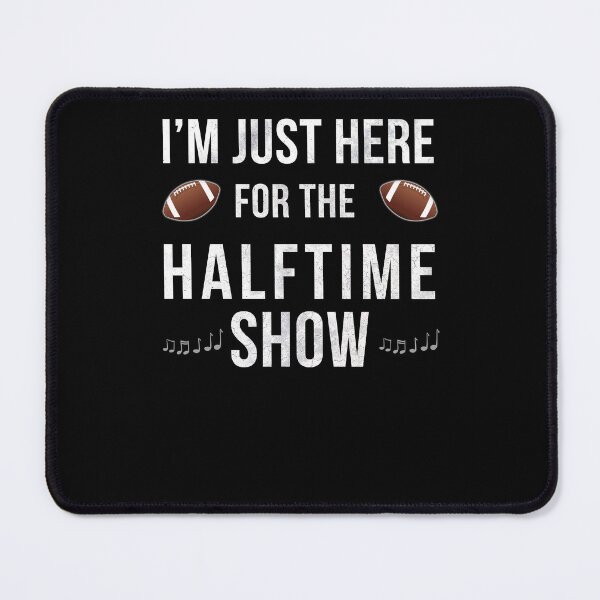 Item preview, I'm Just Here For The Halftime Show designed and sold by bitstudio.