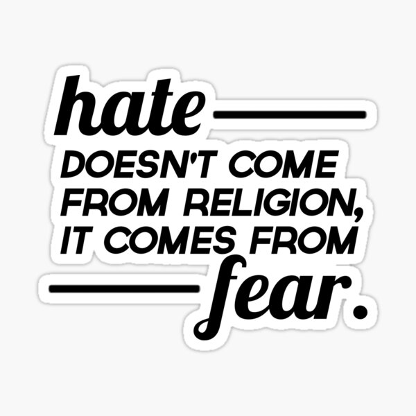 hate-doesn-t-come-from-religion-it-comes-from-fear-full-sticker-by