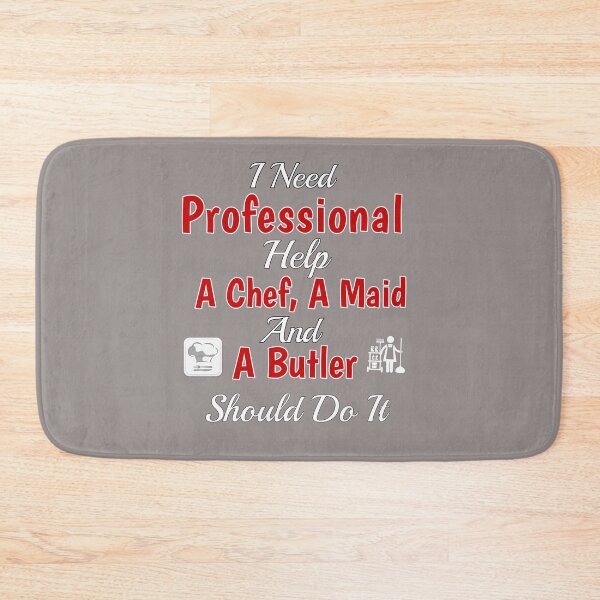 Item preview, I Need Professional Help A Chef A Maid And A Butler Should Do It Design designed and sold by Angela Mello.