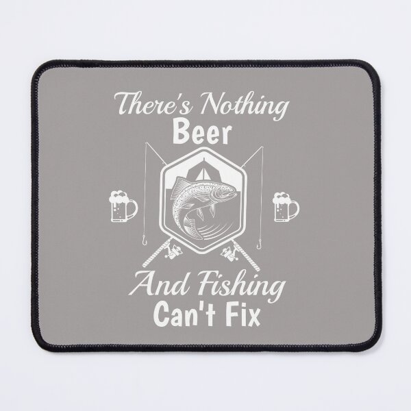 Item preview, There's Nothing Beer And Fishing Can't Fix Design designed and sold by Angela Mello.