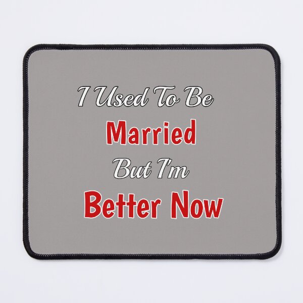 Item preview, I Used To Be Married But I'm Better Now Design designed and sold by Angela Mello.
