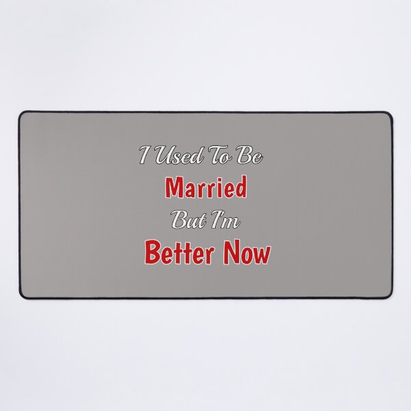 Item preview, I Used To Be Married But I'm Better Now Design designed and sold by Angela Mello.