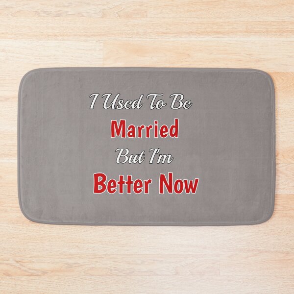 Item preview, I Used To Be Married But I'm Better Now Design designed and sold by Angela Mello.