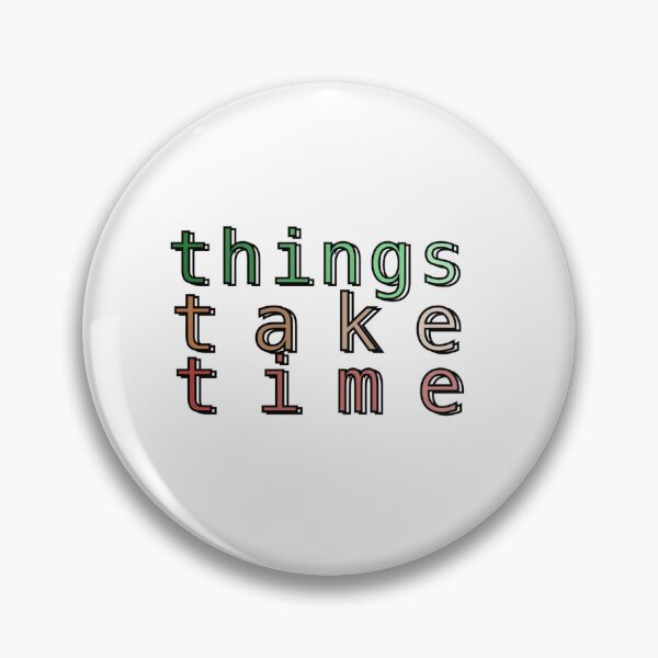 Item preview, Things Take Time designed and sold by roleydesigns.