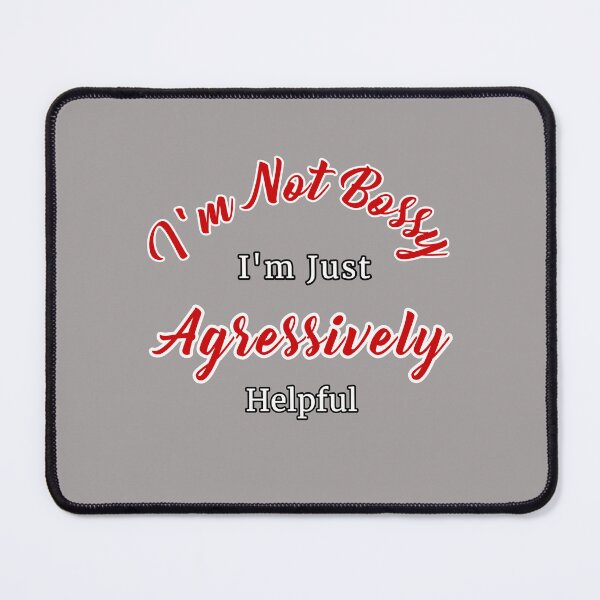 Item preview, I'm Not Bossy I'm Just Aggressively Helpful Design designed and sold by Angela Mello.
